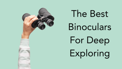 The Best Binoculars For Deep Exploring (April, 2024)