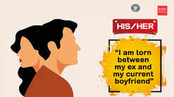 His story-Her story- “I am torn between my ex and my current boyfriend”