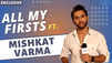 All My Firsts ft. Kavya actor Mishkat Verma | Fun Secrets Revealed