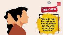 His storyHer story “My kids may be crying for her attention but my wife prioritises me-time”