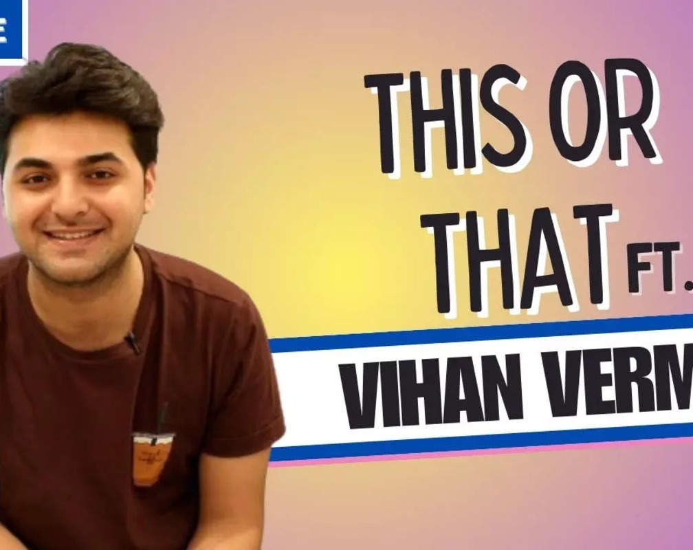 
Vihan Verma: There is no romantic person my life, atleast I can watch romantic films
