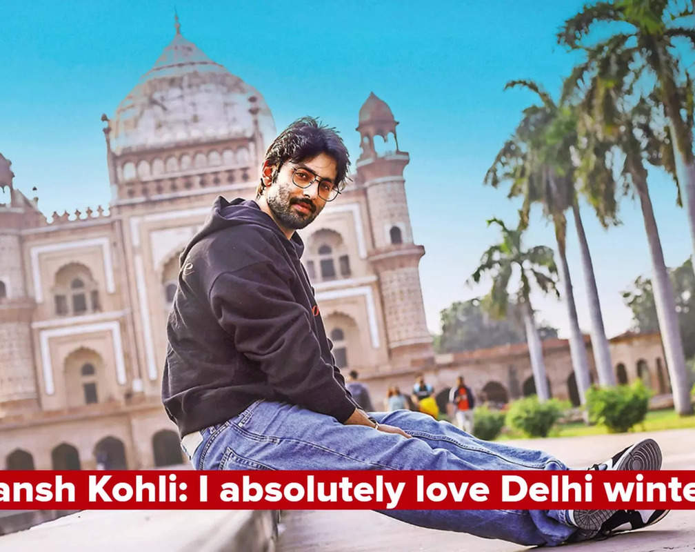 
Himansh Kohli: I absolutely love Delhi winters
