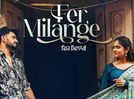 Fer Milange: Deedar Kaur and Ieshaan Sehgaal craft a musical tale of love