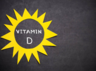 ​Adults need 15 mcg of Vitamin D on a daily basis​