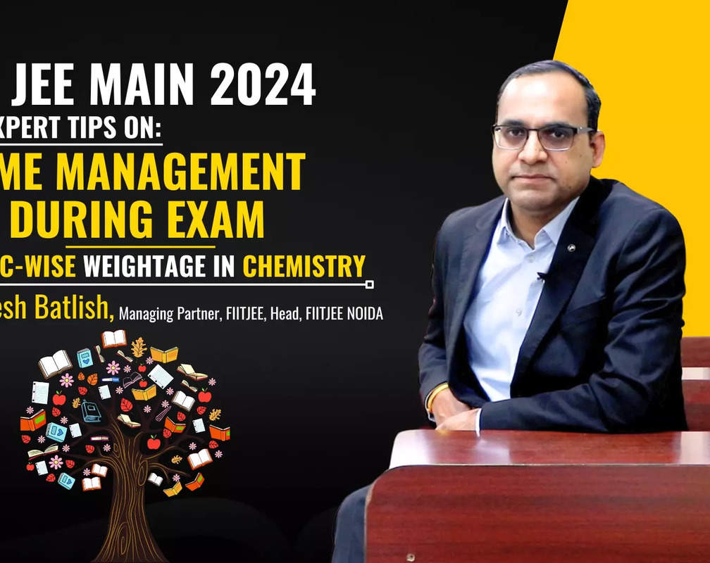 
Straight from the Expert: Time management during exam, topic-wise weightage in chemistry and more
