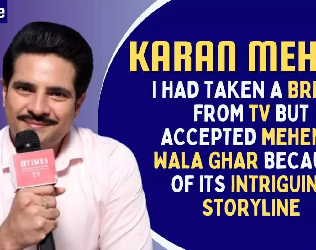
Karan Mehra: Mehendi Wala Ghar will show the audience why we should value our family & relationships
