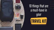 10 things that are a must-have in your travel kit