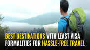 Best destinations with least visa formalities for hassle-free travel