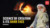 Sadhguru on the Cosmos: Understanding the Origins and the Darkness Within