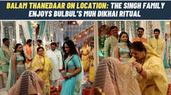 Balam Thanedaar on location: Bulbul’s muh dikhai ceremony; the Singh family praises her
