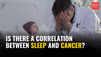 Is there a correlation between sleep and cancer?