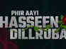 'Phir Aayi Hasseen Dillruba' announced