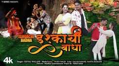 Experience The New Marathi Music Video For Ishqachi Badha By Keval Walanj