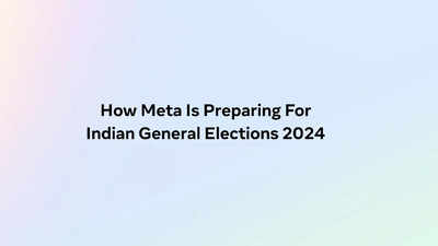 Lok Sabha Elections 2024: India-specific Elections Operations Center and more, how Facebook parent Meta is preparing for elections in the world's largest democracy