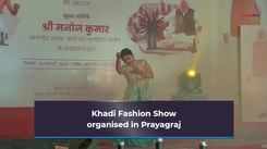 Khadi Fashion Show organised in Prayagraj