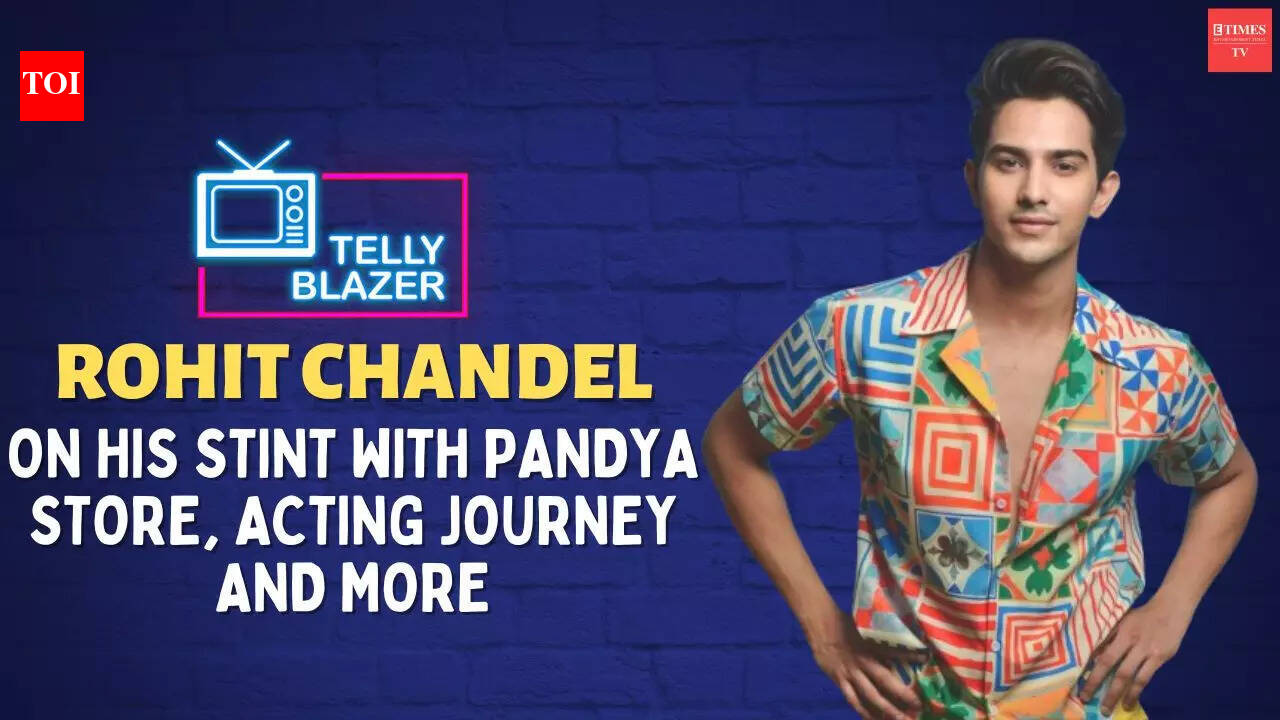 Pandya Store's Rohit Chandel: My first show was Yam Hai Hum after ...