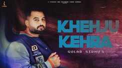Enjoy The Latest Punjabi Music Video For Khehju Kehda By Gulab Sidhu