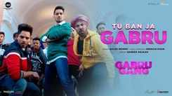 Gabru Gang | Song - Tu Ban Ja Gabru