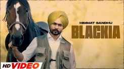 Watch The New Punjabi Music Video For Blackia By Himmat Sandhu