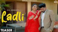 Watch The New Punjabi Music Video For Ladli (Teaser) By Gill Armaan