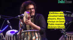 Delhiites are closeted tabla players, always on beat: Bickram Ghosh