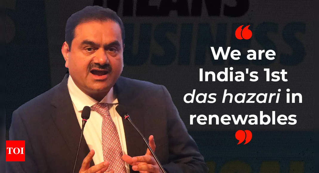 Significant milestone! Gautam Adani says Adani Green is now India’s first “das hazari” in renewable energy space – Times of India