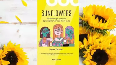 Book Review: 'SUNFLOWERS: Incredible Journeys of Epic Women Artists from India' by Sujata Parashar
