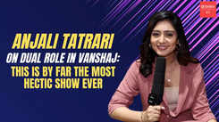 Anjali Tatrari on playing Yuvika and Yukti in Vanshaj: I get to play so much with my roles