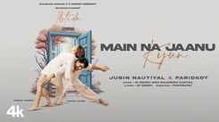 Get Hooked On The Catchy Hindi Music Video For Main Na Jaanu Kyun By Jubin Nautiyal