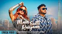 Watch The Latest Punjabi Music Video Song For Main Sutti Raiyaan (Lyrical) By Rashmeet Kaur And Deep Jandu