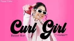 Enjoy The Music Video Of The Latest Punjabi Song Curl Girl Sung By Basant Kur