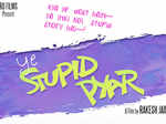 'Ye Stupid Pyar'