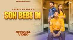 Enjoy The New Punjabi Music Video For Soh Bebe Di Sung By Lovely Mangra