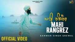 Enjoy The Music Video Of The Latest Punjabi Song Mahi Rangrez Sung By Kanwar Singh Grewal