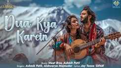 Check Out The Music Video Of The Latest Hindi Song Dua Kya Karein Sung By Ashmik Patil And Aishwarya Majmudar