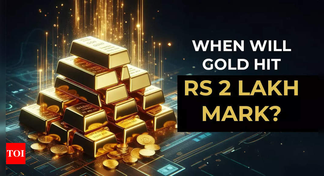 When will gold prices hit Rs 2 lakh mark? Here’s what experts say – Times of India
