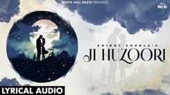 Watch The Latest Hindi Lyrical Music Audio For Ji Huzoori By Aniket Shukla
