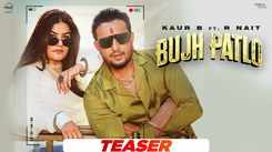 Watch The Music Video Of The Latest Punjabi Song Bujh Patlo (Teaser) Sung By Kaur B Ft R Nait