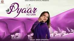Experience The New Hindi Music Video For Pyaar Ho Gaya By Sneh Upadhya