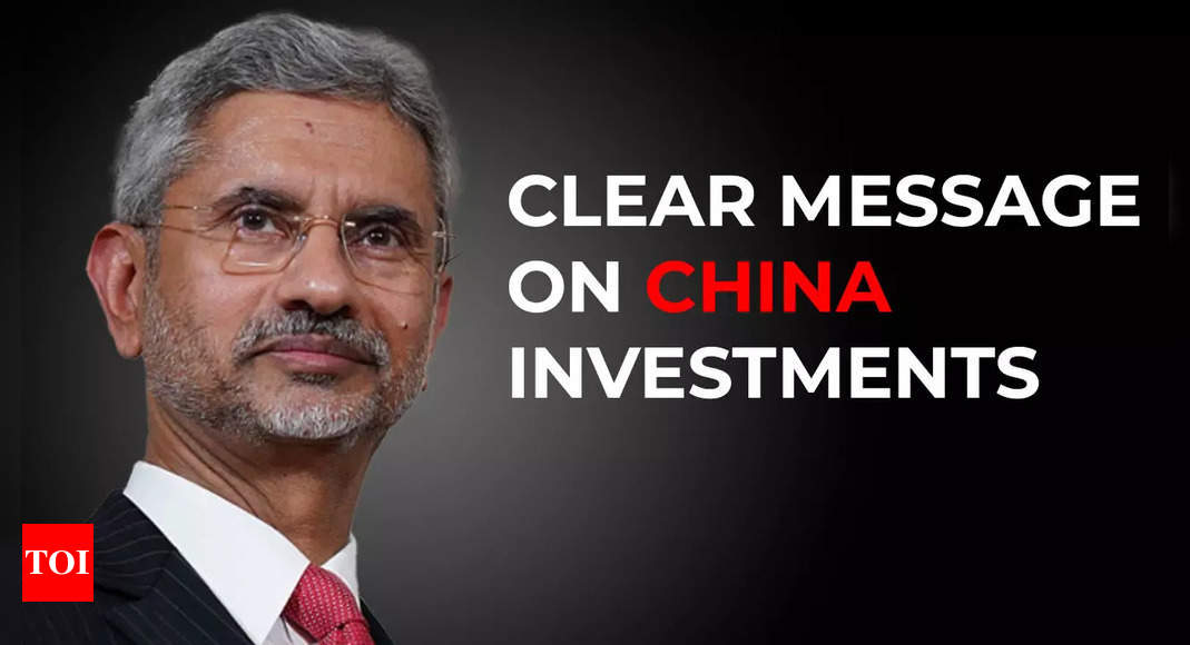 S Jaishankar’s clear message on investments from China: ‘India can’t, in the name of open economy…’ – Times of India