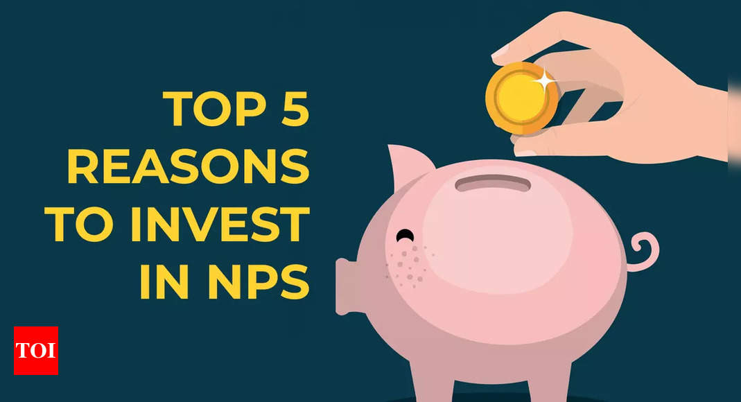 Planning to invest in NPS? Top 5 reasons you should consider National Pension System – Times of India