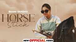 Enjoy The Latest Punjabi Music Video For Horse Stick Sung By Baani Sandhu