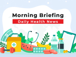 TOI Health News Morning Briefing