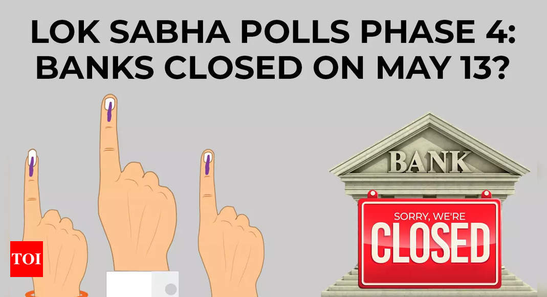 Lok Sabha Elections phase 4 bank holidays: Are banks closed on May 13 for voting day? Check city-wise list – Times of India