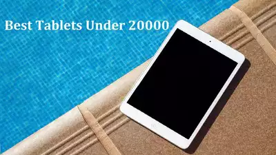 Best Tablets Under 20000 That Are Value For Money & Deliver Maximum Bang For Your Buck