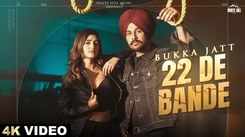 Enjoy The Latest Punjabi Music Video For 22 De Bande By Bukka Jatt