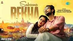 Enjoy The Latest Bengali Music Video For Subarna Rekha By Shreya Ghoshal And Kinjal Chatterjee
