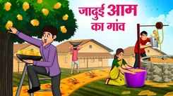 Watch Latest Children Hindi Story 'Jadui Aam Ka Gaon' For Kids - Check Out Kids Nursery Rhymes And Baby Songs In Hindi