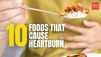 Beat the Burn! 10 foods that trigger acid reflux