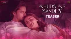 Watch The Music Video Of The Latest Hindi Song Khuda Ke Bandey (Teaser) Sung By Palak Muchhal And Anurag Halder
